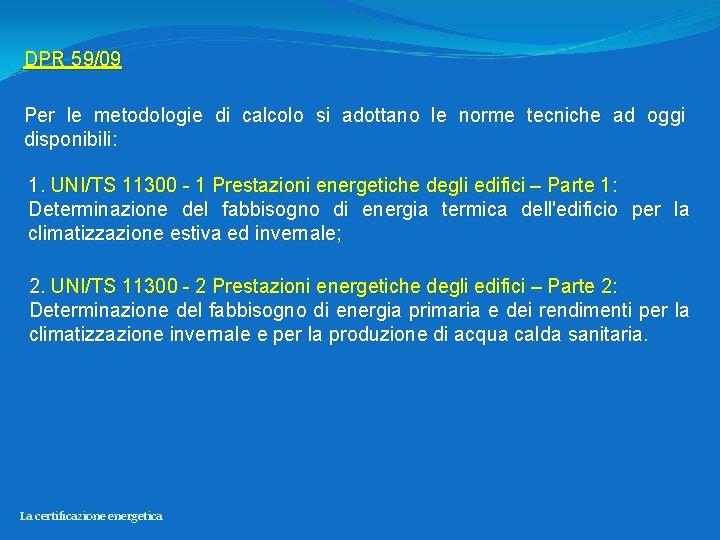 DPR 59/09 Per le metodologie di calcolo si adottano le norme tecniche ad oggi