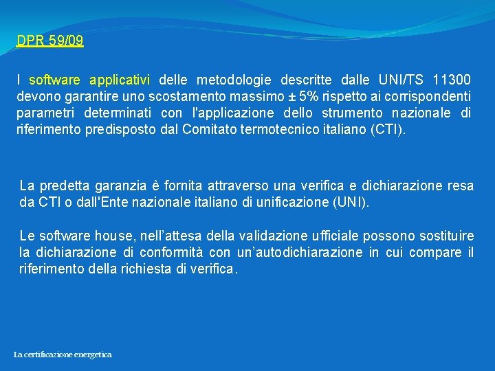 DPR 59/09 I software applicativi delle metodologie descritte dalle UNI/TS 11300 devono garantire uno