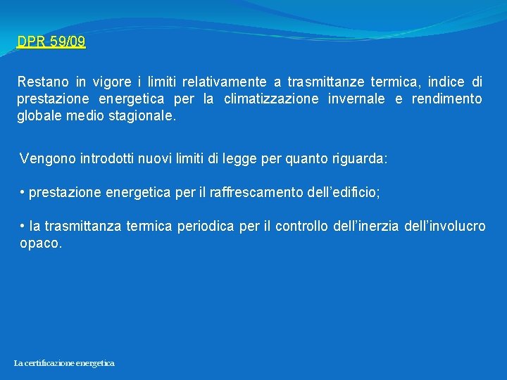DPR 59/09 Restano in vigore i limiti relativamente a trasmittanze termica, indice di prestazione