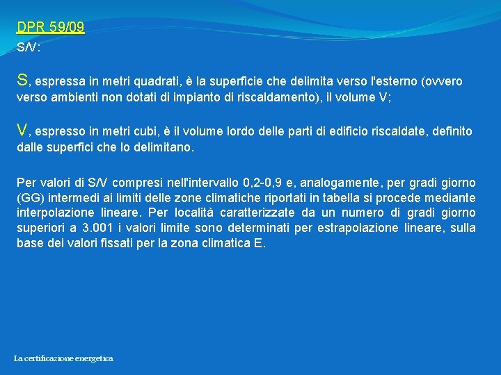 DPR 59/09 S/V: S, espressa in metri quadrati, è la superficie che delimita verso