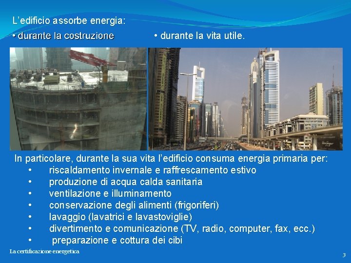 L’edificio assorbe energia: • durante la vita utile. In particolare, durante la sua vita
