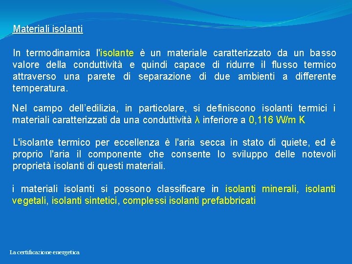 Materiali isolanti In termodinamica l'isolante è un materiale caratterizzato da un basso valore della