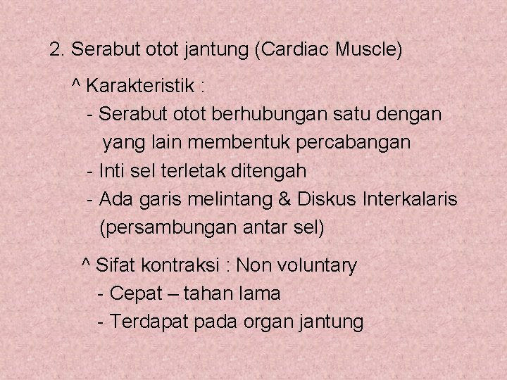 2. Serabut otot jantung (Cardiac Muscle) ^ Karakteristik : - Serabut otot berhubungan satu