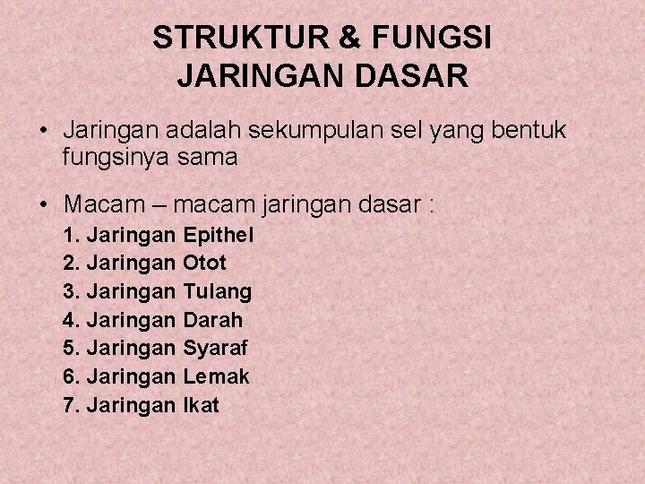 STRUKTUR & FUNGSI JARINGAN DASAR • Jaringan adalah sekumpulan sel yang bentuk fungsinya sama