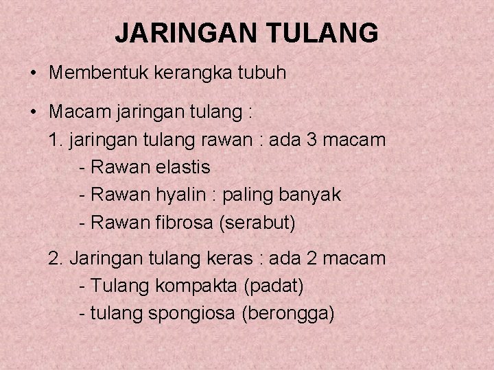 JARINGAN TULANG • Membentuk kerangka tubuh • Macam jaringan tulang : 1. jaringan tulang