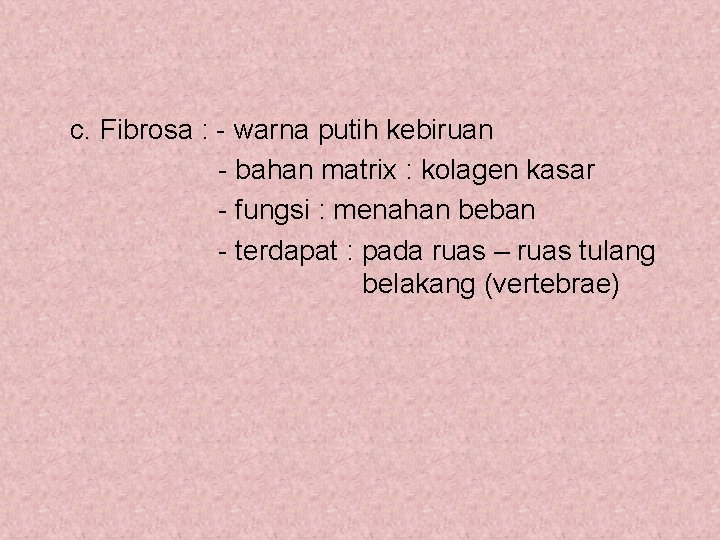 c. Fibrosa : - warna putih kebiruan - bahan matrix : kolagen kasar -