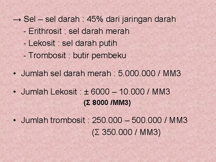 → Sel – sel darah : 45% dari jaringan darah - Erithrosit : sel
