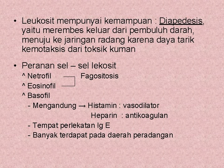  • Leukosit mempunyai kemampuan : Diapedesis, yaitu merembes keluar dari pembuluh darah, menuju