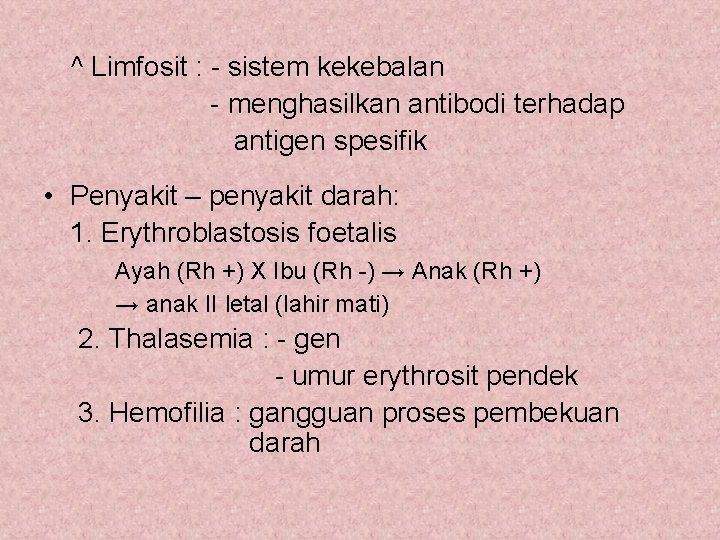 ^ Limfosit : - sistem kekebalan - menghasilkan antibodi terhadap antigen spesifik • Penyakit