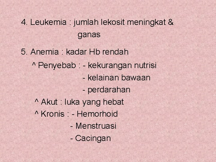 4. Leukemia : jumlah lekosit meningkat & ganas 5. Anemia : kadar Hb rendah