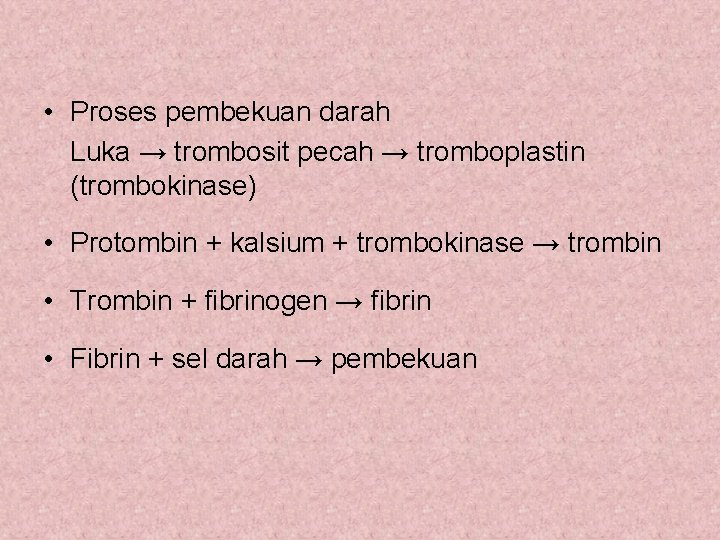  • Proses pembekuan darah Luka → trombosit pecah → tromboplastin (trombokinase) • Protombin