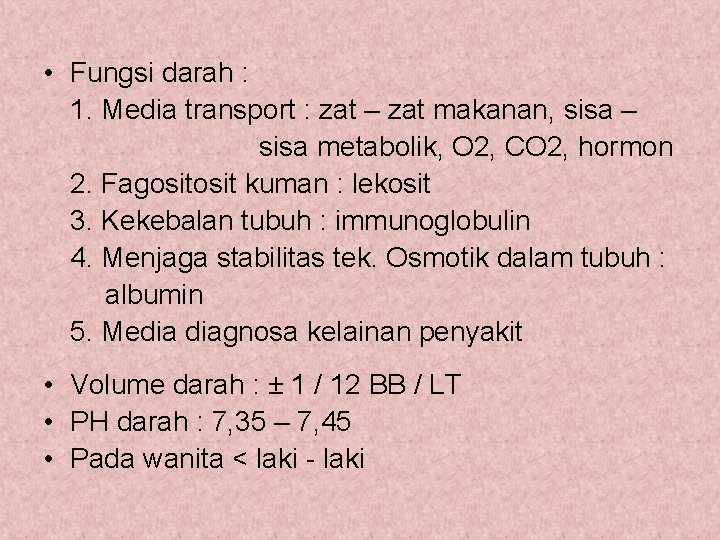  • Fungsi darah : 1. Media transport : zat – zat makanan, sisa