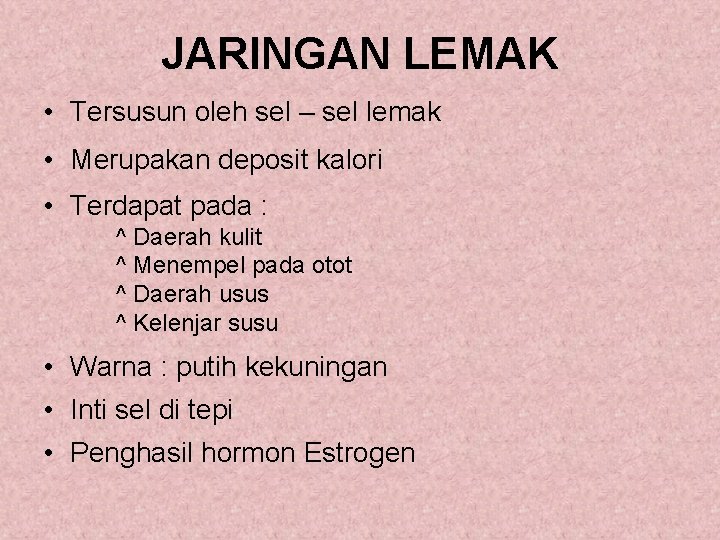 JARINGAN LEMAK • Tersusun oleh sel – sel lemak • Merupakan deposit kalori •