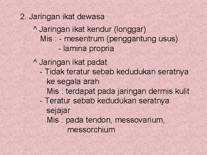 2. Jaringan ikat dewasa ^ Jaringan ikat kendur (longgar) Mis : - mesentrum (penggantung