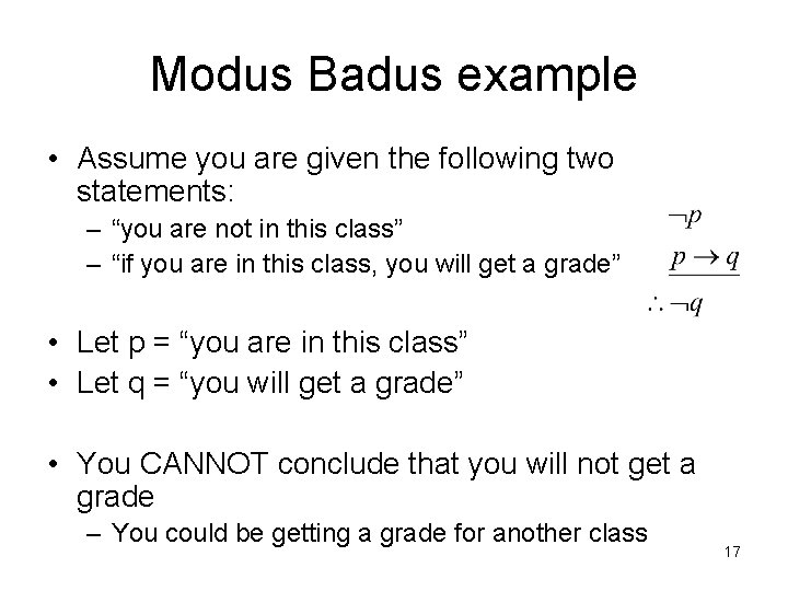 Modus Badus example • Assume you are given the following two statements: – “you