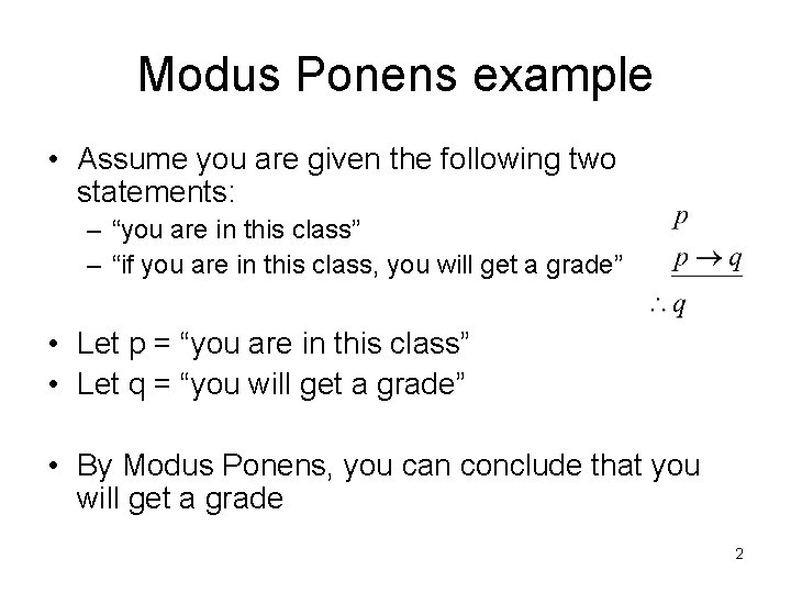 Modus Ponens example • Assume you are given the following two statements: – “you