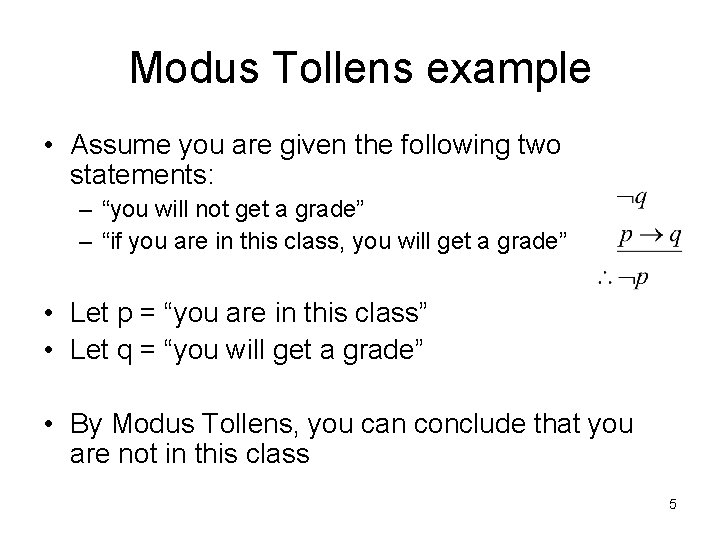 Modus Tollens example • Assume you are given the following two statements: – “you