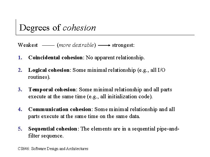 Degrees of cohesion Weakest (more desirable) strongest: 1. Coincidental cohesion: No apparent relationship. 2.