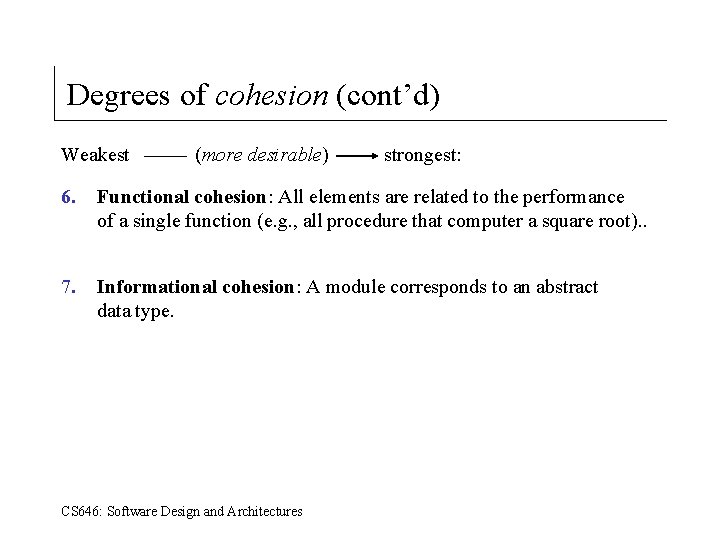 Degrees of cohesion (cont’d) Weakest (more desirable) strongest: 6. Functional cohesion: All elements are