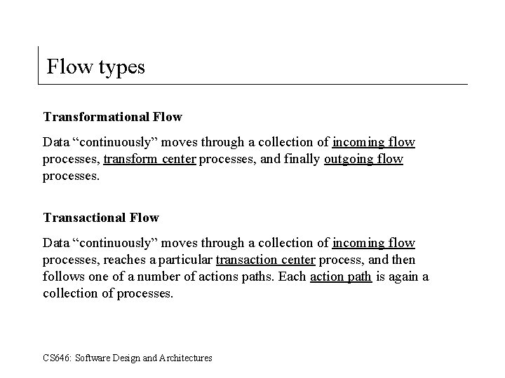 Flow types Transformational Flow Data “continuously” moves through a collection of incoming flow processes,