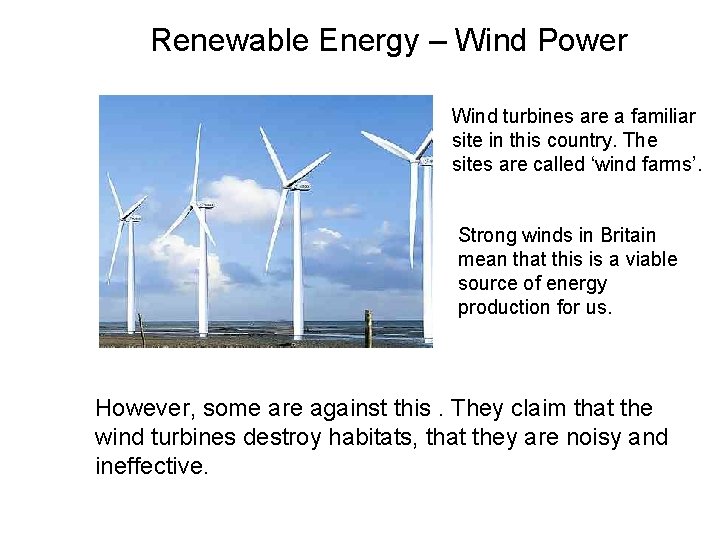 Renewable Energy – Wind Power Wind turbines are a familiar site in this country. Renewable Energy – Wind Power Wind turbines are a familiar site in this country.