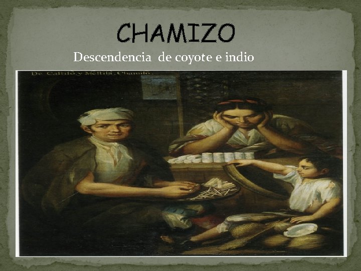 CHAMIZO Descendencia de coyote e indio 