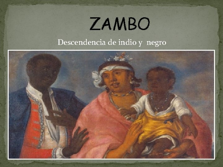 ZAMBO Descendencia de indio y negro 
