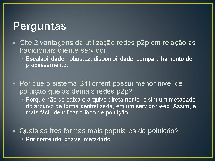 Perguntas • Cite 2 vantagens da utilização redes p 2 p em relação as