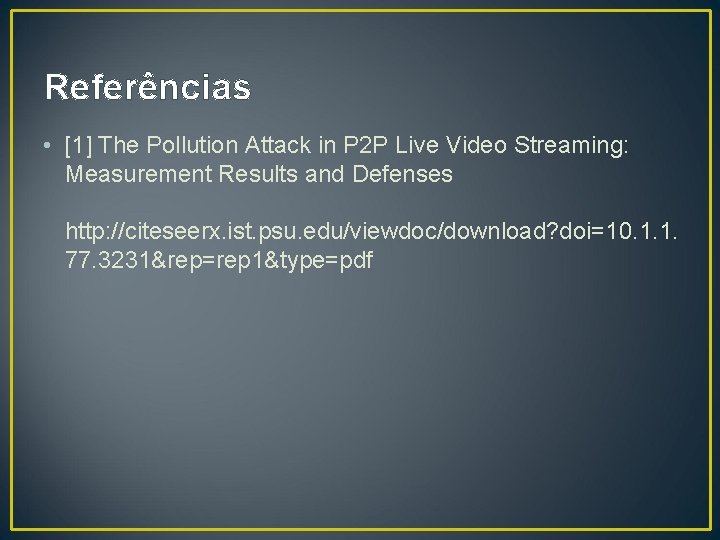 Referências • [1] The Pollution Attack in P 2 P Live Video Streaming: Measurement