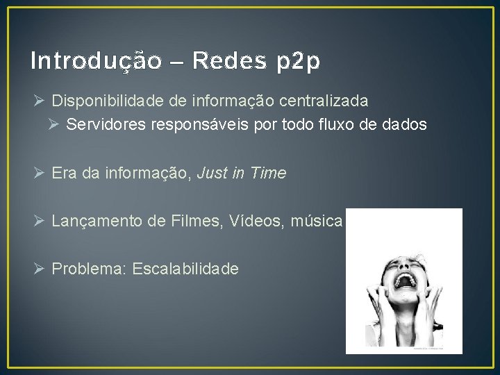 Introdução – Redes p 2 p Ø Disponibilidade de informação centralizada Ø Servidores responsáveis