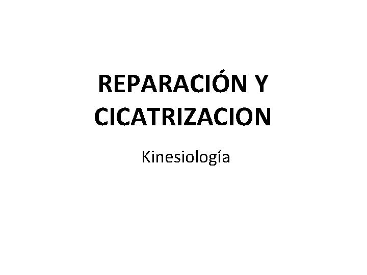 REPARACIÓN Y CICATRIZACION Kinesiología REPARACIÓN Y CICATRIZACION Kinesiología