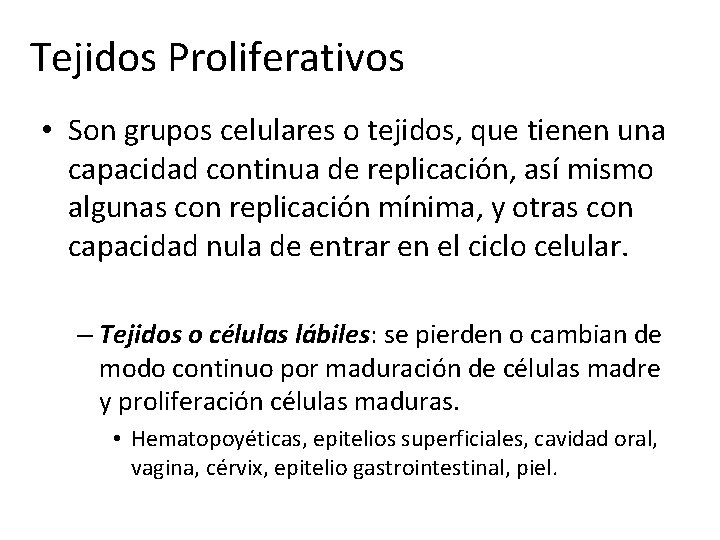 Tejidos Proliferativos • Son grupos celulares o tejidos, que tienen una capacidad continua de