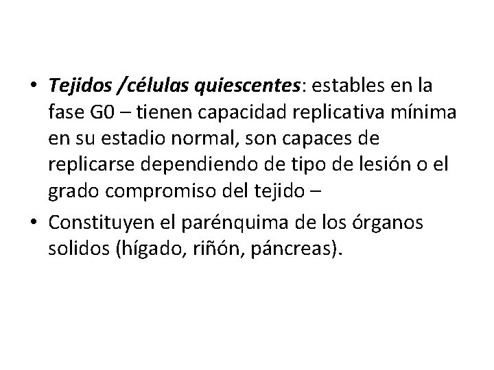  • Tejidos /células quiescentes: estables en la fase G 0 – tienen capacidad