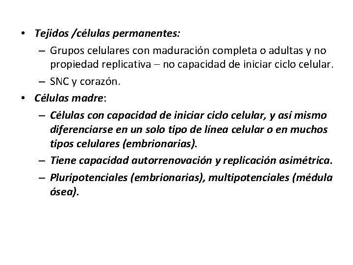 • Tejidos /células permanentes: – Grupos celulares con maduración completa o adultas y • Tejidos /células permanentes: – Grupos celulares con maduración completa o adultas y