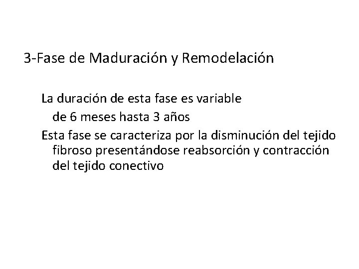 CICATRIZACION 3 -Fase de Maduración y Remodelación La duración de esta fase es variable