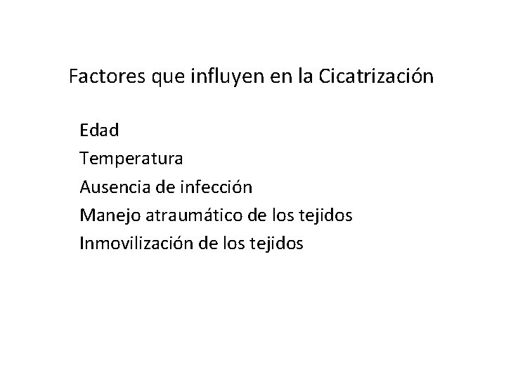 CICATRIZACION Factores que influyen en la Cicatrización Edad Temperatura Ausencia de infección Manejo atraumático