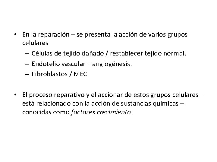 • En la reparación – se presenta la acción de varios grupos celulares • En la reparación – se presenta la acción de varios grupos celulares