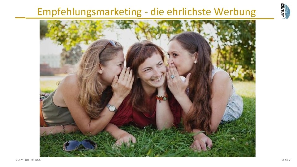 Empfehlungsmarketing - die ehrlichste Werbung COPYRIGHT © 2015 Seite 2 