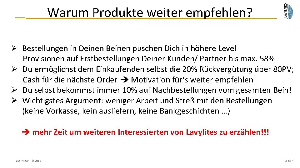 Warum Produkte weiter empfehlen? Ø Bestellungen in Deinen Beinen puschen Dich in höhere Level