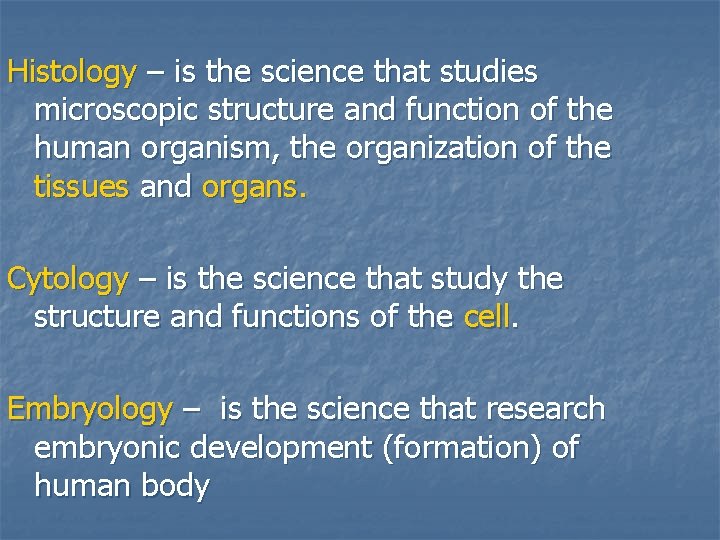 Histology – is the science that studies microscopic structure and function of the human