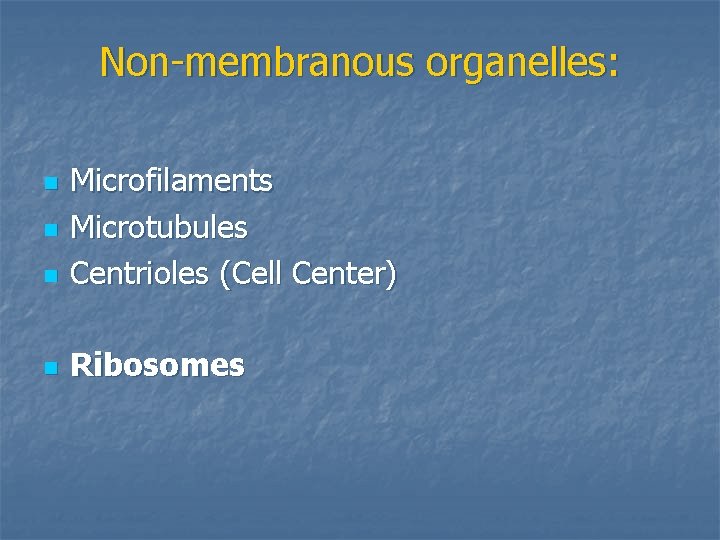 Non-membranous organelles: n Microfilaments Microtubules Centrioles (Cell Center) n Ribosomes n n 