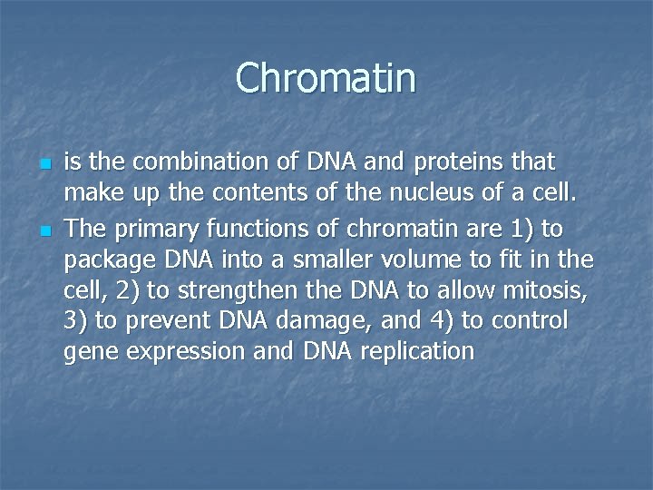 Chromatin n n is the combination of DNA and proteins that make up the