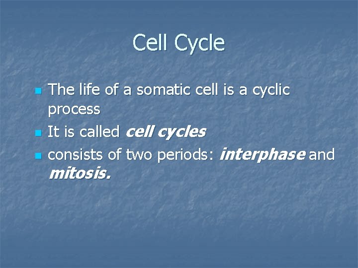 Cell Cycle n n n The life of a somatic cell is a cyclic