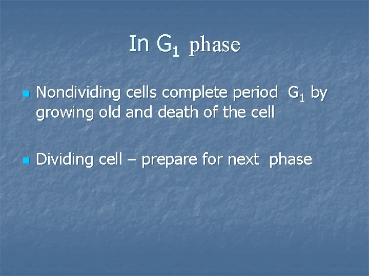 In G 1 phase n n Nondividing cells complete period G 1 by growing