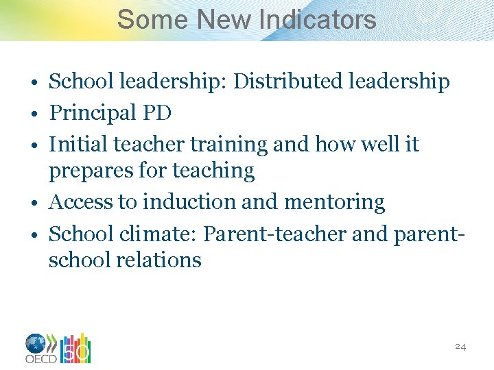Some New Indicators • School leadership: Distributed leadership • Principal PD • Initial teacher
