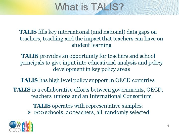 What is TALIS? TALIS fills key international (and national) data gaps on teachers, teaching