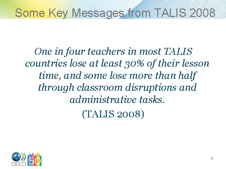 Some Key Messages from TALIS 2008 One in four teachers in most TALIS countries