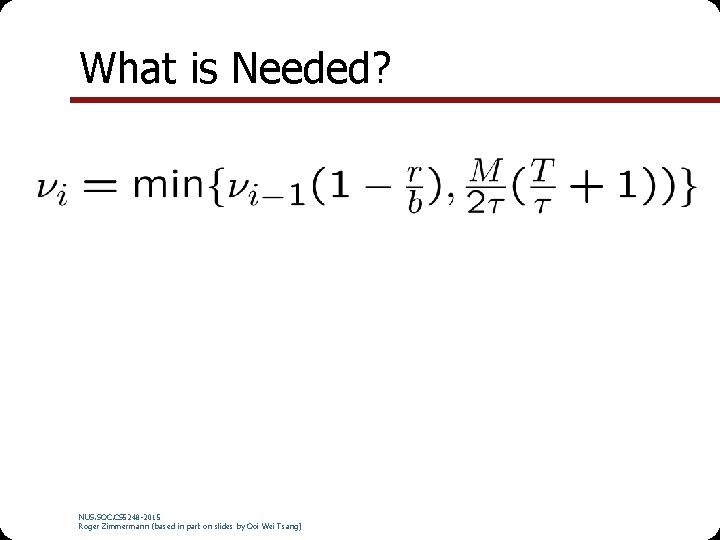 What is Needed? NUS. SOC. CS 5248 -2015 Roger Zimmermann (based in part on