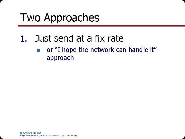 Two Approaches 1. Just send at a fix rate or “I hope the network