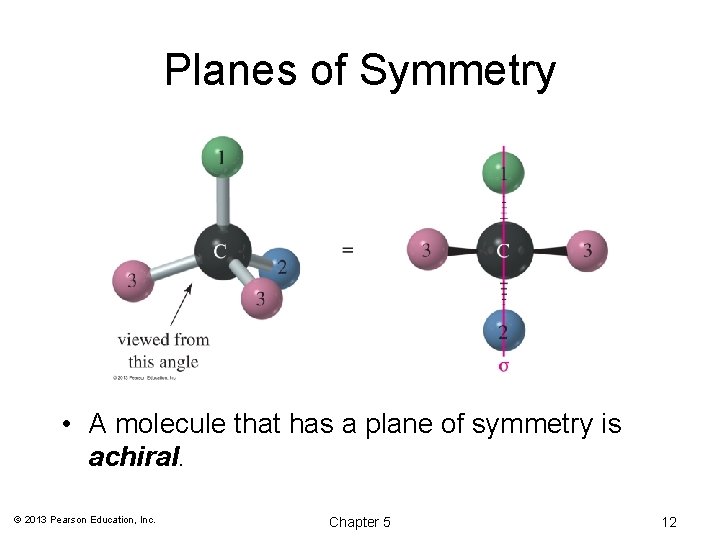 Planes of Symmetry • A molecule that has a plane of symmetry is achiral.